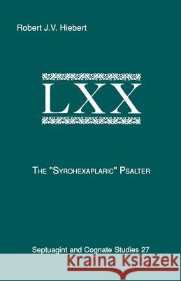 The Syrohexaplaric Psalter Robert J. Hiebert 9781555404321 Society of Biblical Literature