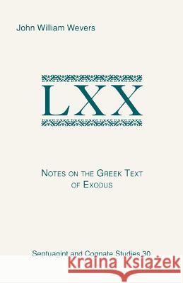 Notes on the Greek Text of Exodus John W. Wevers 9781555404543 Scholars Press