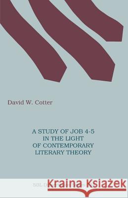 A Study of Job 4-5 in the Light of Contemporary Literary Theory David W. Cotter 9781555404659 Society of Biblical Literature