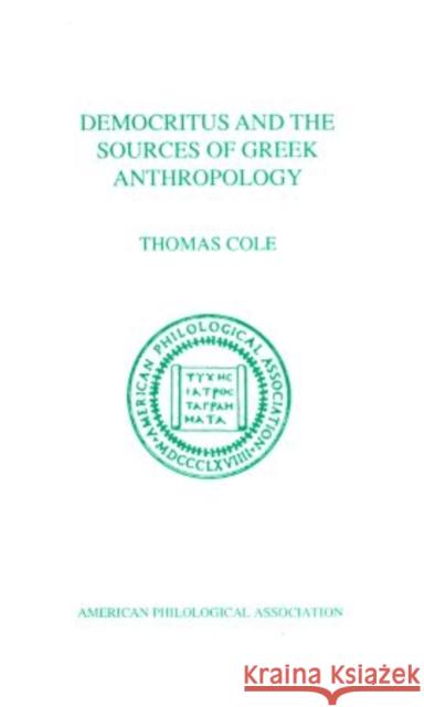 Democritus and the Sources of Greek Anthropology Thomas Cole 9781555405144 Oxford University Press, USA
