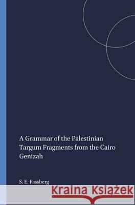 A Grammar of the Palestinian Targum Fragments from the Cairo Genizah Steven Ellis Fassberg 9781555405694 Brill