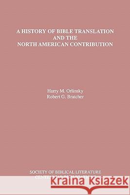 A History of Bible Translation and the North American Contribution Harry M. Orlinsky Robert G. Bratcher 9781555405724 Society of Biblical Literature