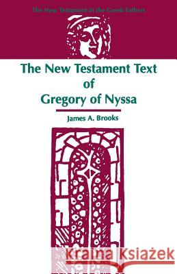 The New Testament Text of Gregory of Nyssa James A. Brooks 9781555405816 Society of Biblical Literature