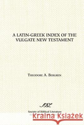 A Latin-Greek Index of the Vulgate New Testament Bergren, Theodore A. 9781555406141 Society of Biblical Literature