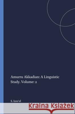 Amurru Akkadian: A Linguistic Study. Volume: 2 Shlomo Izre'el 9781555406349