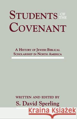 Students of the Covenant: A History of Jewish Biblical Scholarship in North America Sperling, S. David 9781555406561 Society of Biblical Literature