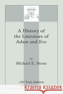 A History of the Literature of Adam and Eve Michael E. Stone 9781555407162 Scholars Press