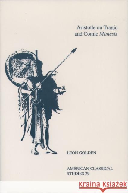 Aristotle on Tragic & Comic Mimesis ACS 29 Golden, Leon 9781555407193 American Philological Association Book