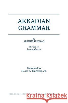Akkadian Grammar Arthur Ungnad Harry A. Hoffner 9781555408015 Society of Biblical Literature