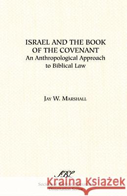 Israel and the Book of the Covenant: An Anthropological Approach to Biblical Law Marshall, Jay W. 9781555408329 Society of Biblical Literature
