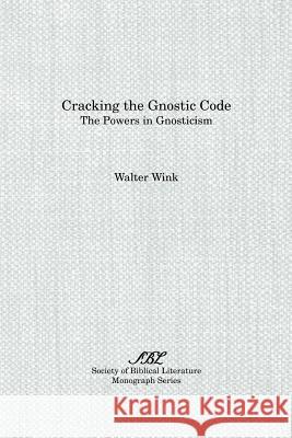 Cracking the Gnostic Code: The Powers of Gnosticism Wink, Walter 9781555408602 Society of Biblical Literature
