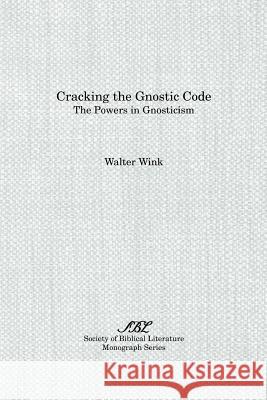 Cracking the Gnostic Code: The Powers of Gnosticism Wink, Walter 9781555408602