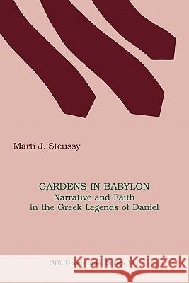 Gardens in Babylon: Narrative and Faith in the Greek Legends of Daniel Steussy, Marti J. 9781555408718 Society of Biblical Literature