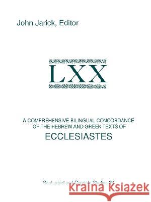 A Comprehensive Bilingual Concordance of the Hebrew and Greek Texts of Ecclesiastes John Jarick Galen Marquis 9781555409128