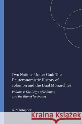 Two Nations Under God: The Deuteronomistic History of Solomon and the Dual Monarchies: Volume 1: The Reign of Solomon and the Rise of Jeroboam Gary N. Knoppers 9781555409135