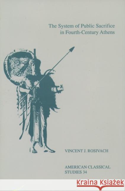 The System of Public Sacrifice in Fourth-Century Athens Rosivach, Vincent J. 9781555409432 American Philological Association Book