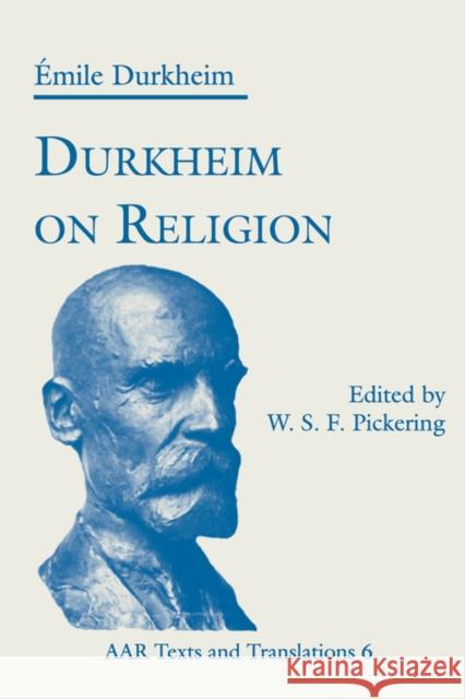 Durkheim on Religion Emile Durkheim W. S. F. Pickering 9781555409814 American Academy of Religion Book