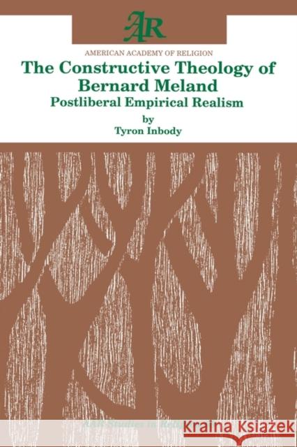 The Constructive Theology of Bernard Meland: Postliberal Empirical Realism Inbody, Tyron 9781555409906