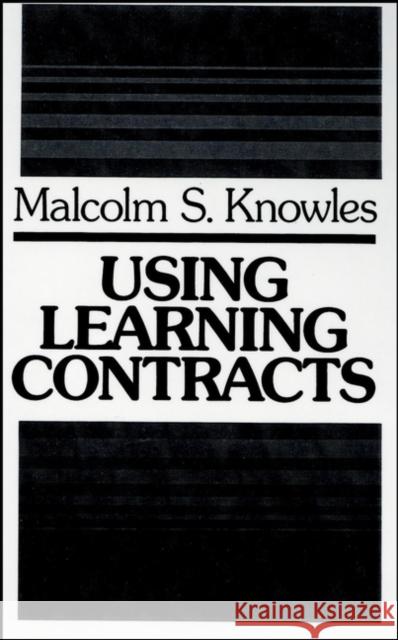 Using Learning Contracts: Practical Approaches to Individualizing and Structuring Learning Knowles, Malcolm S. 9781555420161
