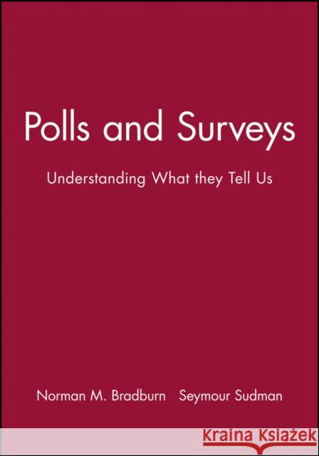 Polls and Surveys: Understanding What They Tell Us Bradburn, Norman M. 9781555420987