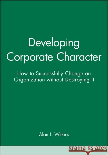 Developing Corporate Character (DP11) Wilkins, Alan L. 9781555421335 Jossey-Bass