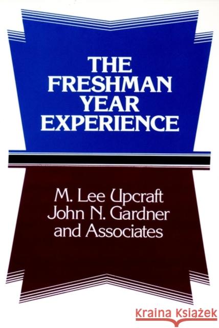 The Freshman Year Experience: Helping Students Survive and Succeed in College Upcraft, M. Lee 9781555421472 Jossey-Bass