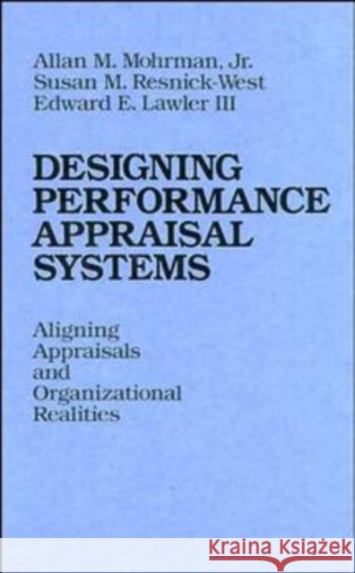 Designing Performance Appraisal Systems: Aligning Appraisals and Organizational Realities Mohrman, Allan M. 9781555421496