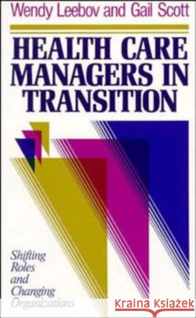 Health Care Managers in Transi Leebov, Wendy 9781555422486 Jossey-Bass