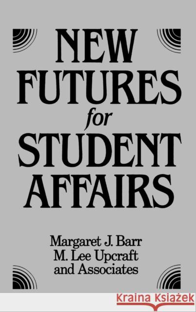 New Futures for Student Affairs: Building a Vision for Professional Leadership and Practice Barr, Margaret J. 9781555422981 Jossey-Bass