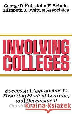 Involving Colleges: Successful Approaches to Fostering Student Learning and Development Outside the Classroom Schuh, John H. 9781555423056