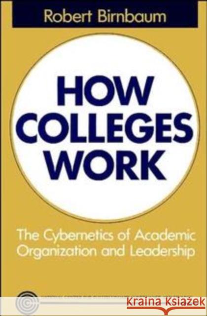 How Colleges Work: The Cybernetics of Academic Organization and Leadership Birnbaum, Robert 9781555423544 Jossey-Bass