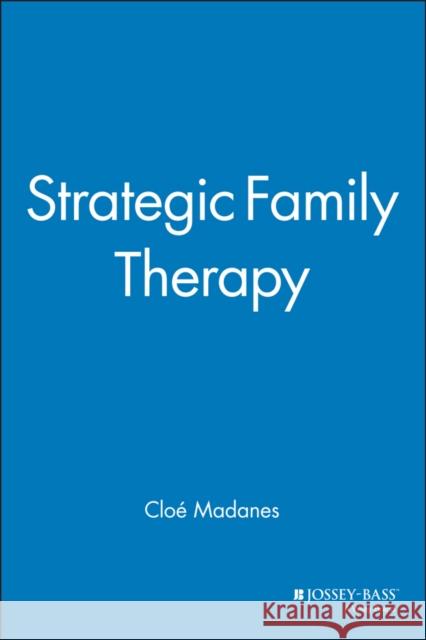 Strategic Family Therapy Cloe Madanes Madanes                                  Cloé Madanes 9781555423636