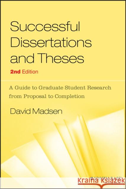 Successful Dissertations and Theses: A Guide to Graduate Student Research from Proposal to Completion Madsen, David 9781555423896 0