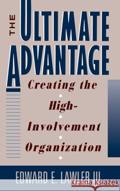 The Ultimate Advantage: Creating the High-Involvement Organization Lawler, Edward E. 9781555424145