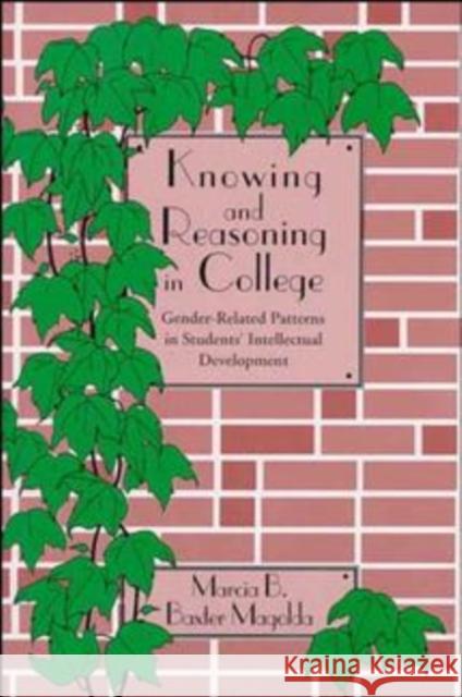 Knowing and Reasoning in College: Gender-Related Patterns in Students' Intellectual Development Baxter Magolda, Marcia B. 9781555424671 Jossey-Bass