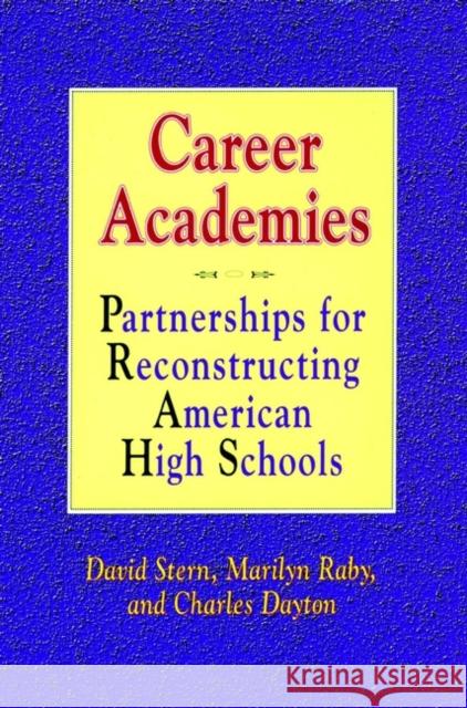 Career Academies: Partnerships for Reconstructing American High Schools Stern, David 9781555424886 Jossey-Bass