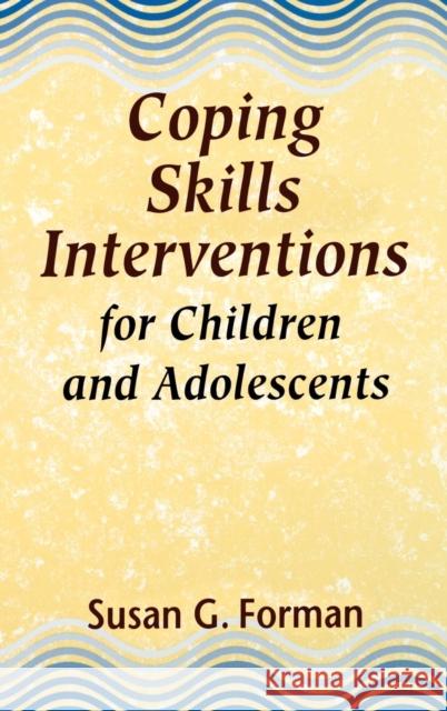 Coping Skills Interventions for Children and Adolescents Susan G. Forman Forman 9781555424930 Jossey-Bass