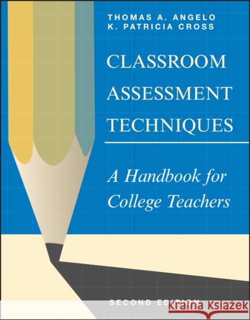Classroom Assessment Techniques: A Handbook for College Teachers Angelo, Thomas A. 9781555425005 0