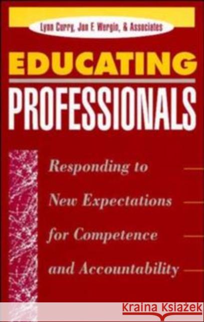 Educating Professionals: Responding to New Expectations for Competence and Accountability Curry, Lynn 9781555425234 Jossey-Bass