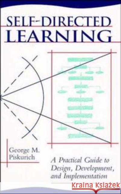 Self-Directed Learning: A Practical Guide to Design, Development, and Implementation Piskurich, George M. 9781555425326 Pfeiffer & Company