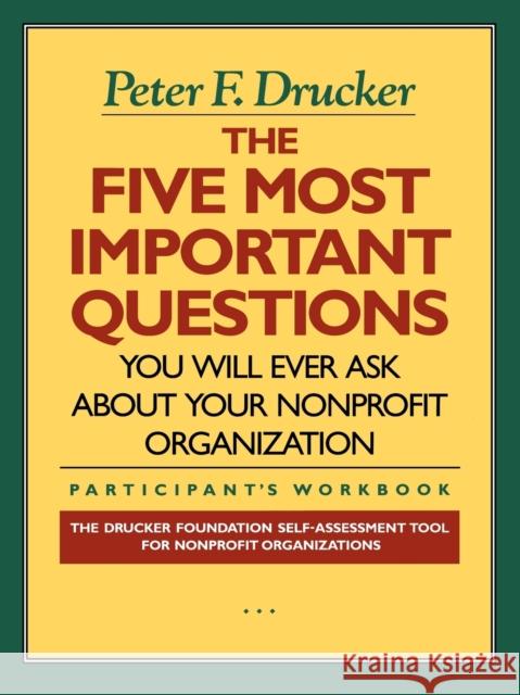 The Five Most Important Questions You Will Ever Ask about Your Nonprofit Organization Drucker, Peter F. 9781555425951 Jossey-Bass
