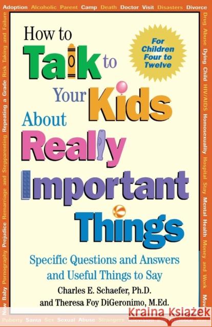 How to Talk to Your Kids about Really Important Things: Specific Questions and Answers and Useful Things to Say Schaefer, Charles E. 9781555426118 Jossey-Bass