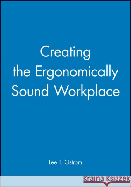 Creating the Ergonomically Sound Workplace Lee Ostrom Ostrom 9781555426217 Pfeiffer & Company