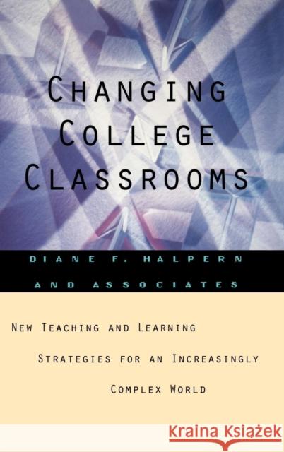 Changing College Classrooms: New Teaching and Learning Strategies for an Increasingly Complex World Halpern, Diane F. 9781555426439 Jossey-Bass