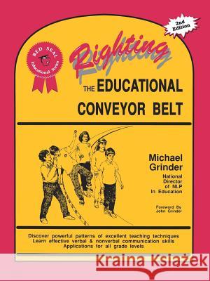 Righting the Educational Conveyor Belt Michael Grinder Lori Stephens Paul Hanson 9781555520366 Metamorphous Press