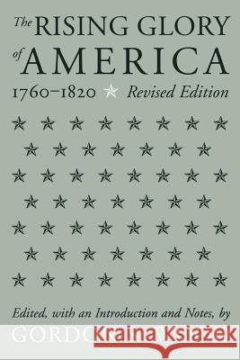 The Rising Glory Of America, 1760-1820 Gordon S. Wood 9781555530907 Northeastern University Press