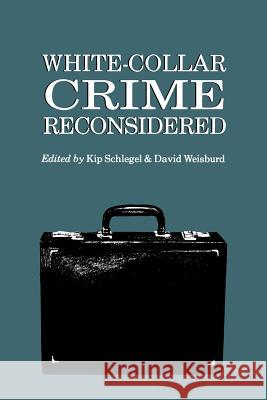 White-Collar Crime Reconsidered Schlegel, Kip 9781555531997 Northeastern University Press