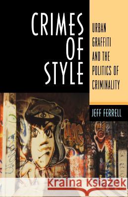 Crimes of Style: Urban Graffiti and the Politics of Criminality Ferrell, Jeff 9781555532765