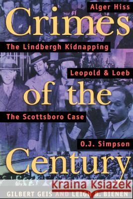 Crimes of the Century: From Leopold and Loeb to O. J. Simpson Gilbert Geis Leigh B. Bienen 9781555534271 Northeastern University Press