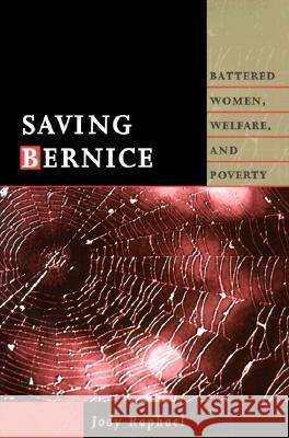 Saving Bernice: Battered Women, Welfare, and Poverty Jody Raphael 9781555534387 Northeastern University Press